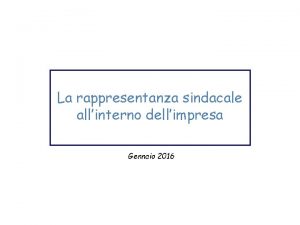 La rappresentanza sindacale allinterno dellimpresa Gennaio 2016 Lo