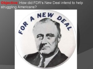 Objective How did FDRs New Deal intend to