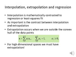 Interpolation extrapolation and regression Interpolation is mathematically contrasted