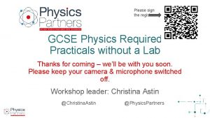 Please sign the register GCSE Physics Required Practicals