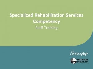 Specialized Rehabilitation Services Competency Staff Training Objectives Upon