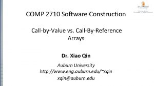 COMP 2710 Software Construction CallbyValue vs CallByReference Arrays COMP 2710 Software Construction CallbyValue vs CallByReference Arrays