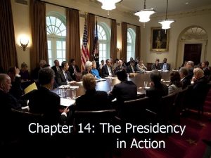 Chapter 14 The Presidency in Action Presidential Power