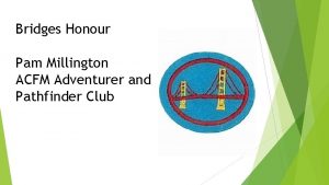 Bridges Honour Pam Millington ACFM Adventurer and Pathfinder