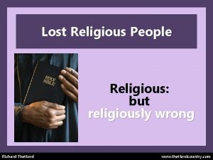 Lost Religious People Religious but religiously wrong Richard