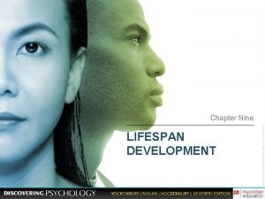 Chapter Nine LIFESPAN DEVELOPMENT Developmental psychology Refers to