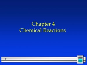 Chapter 4 Chemical Reactions 1 All chemical reactions