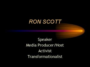 RON SCOTT Speaker Media ProducerHost Activist Transformationalist Ron