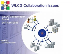 WLCG Collaboration Issues WLCG Collaboration Board 24 th