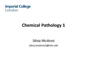 Chemical Pathology 1 Silvia Muttoni silvia muttoni 1nhs