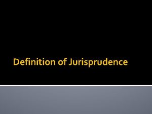 Definition of Jurisprudence DEFINITION OF JURISPRUDENCE The English