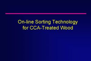 Online Sorting Technology for CCATreated Wood Funding Received