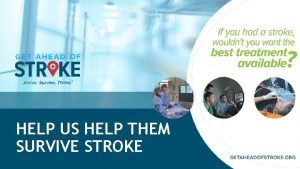 HELP US HELP THEM SURVIVE STROKE WHAT WE