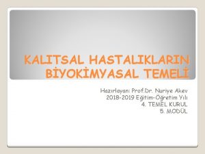 KALITSAL HASTALIKLARIN BYOKMYASAL TEMEL Hazrlayan Prof Dr Nuriye