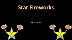 Star Fireworks Austin Iverson Current situation Our current