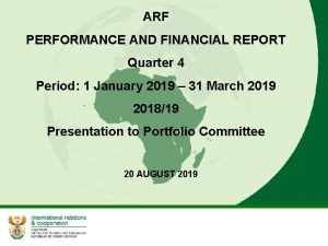 ARF PERFORMANCE AND FINANCIAL REPORT Quarter 4 Period
