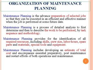 ORGANIZATION OF MAINTENANCE PLANNING Maintenance Planning is the