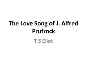 The Love Song of J Alfred Prufrock T