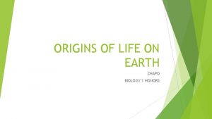 ORIGINS OF LIFE ON EARTH CHAPO BIOLOGY 1