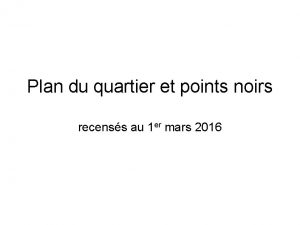 Plan du quartier et points noirs recenss au