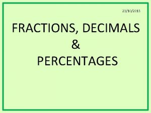 23102013 FRACTIONS DECIMALS PERCENTAGES Fractions decimals and percentages