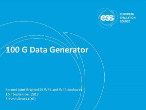 100 G Data Generator Second Joint Brightn ESS
