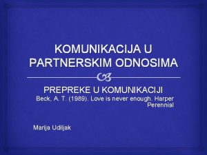 KOMUNIKACIJA U PARTNERSKIM ODNOSIMA PREPREKE U KOMUNIKACIJI Beck