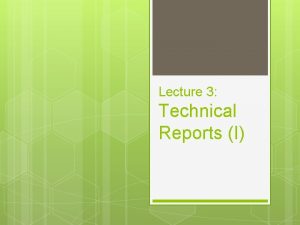 Lecture 3 Technical Reports I About Technical Reports