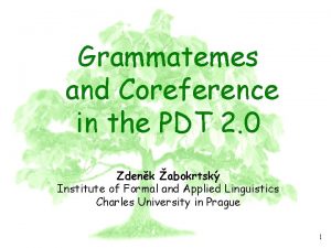 PDT 2 0 Grammatemes and Coreference in the