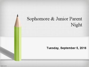 Sophomore Junior Parent Night Tuesday September 5 2016