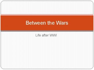 Between the Wars Life after WWI Peace Settlements