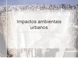 Impactos ambientais urbanos Introduo As catstrofes climticas na