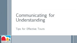 Communicating for Understanding Tips for Effective Tours Communicating
