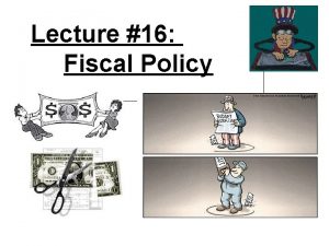 Lecture 16 Fiscal Policy Fiscal Policy FP 2