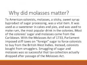 Why did molasses matter To American colonists molasses