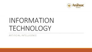 INFORMATION TECHNOLOGY ARTIFICIAL INTELLIGENCE What is Artificial Intelligence