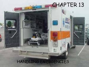 CHAPTER 13 HANDLING EMERGENCIES CHAPTER 13 HANDLING EMERGENCIES