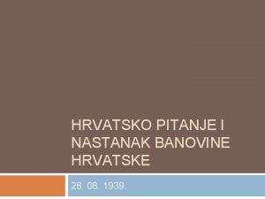 HRVATSKO PITANJE I NASTANAK BANOVINE HRVATSKE 26 08