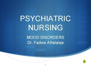 PSYCHIATRIC NURSING MOOD DISORDERS Dr Fadwa Alhalaiqa S