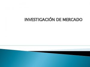 INVESTIGACIN DE MERCADO IMPORTANCIA DE LA INVESTIGACIN DE