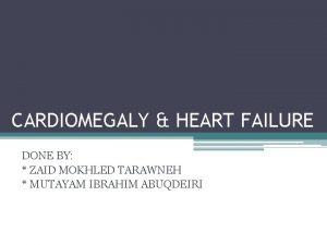 CARDIOMEGALY HEART FAILURE DONE BY ZAID MOKHLED TARAWNEH