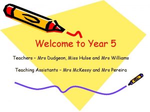 Welcome to Year 5 Teachers Mrs Dudgeon Miss