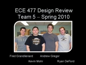 ECE 477 Design Review Team 5 Spring 2010