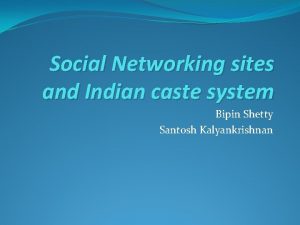 Social Networking sites and Indian caste system Bipin