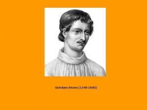 Giordano Bruno 1548 1600 Born in 1548 in