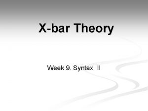 Xbar Theory Week 9 Syntax II Back to