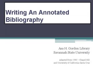 Writing An Annotated Bibliography Asa H Gordon Library