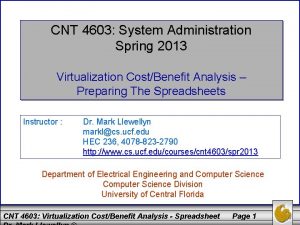 CNT 4603 System Administration Spring 2013 Virtualization CostBenefit