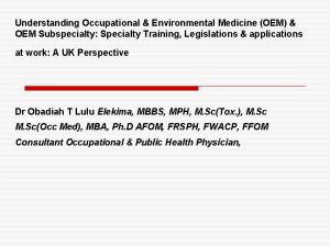 Understanding Occupational Environmental Medicine OEM OEM Subspecialty Specialty