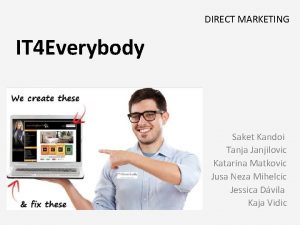 DIRECT MARKETING IT 4 Everybody Saket Kandoi Tanja